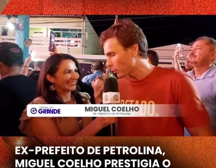  Ex prefeito de Petrolina, Miguel Coelho, prestigia lançamento do São João de Araripina
