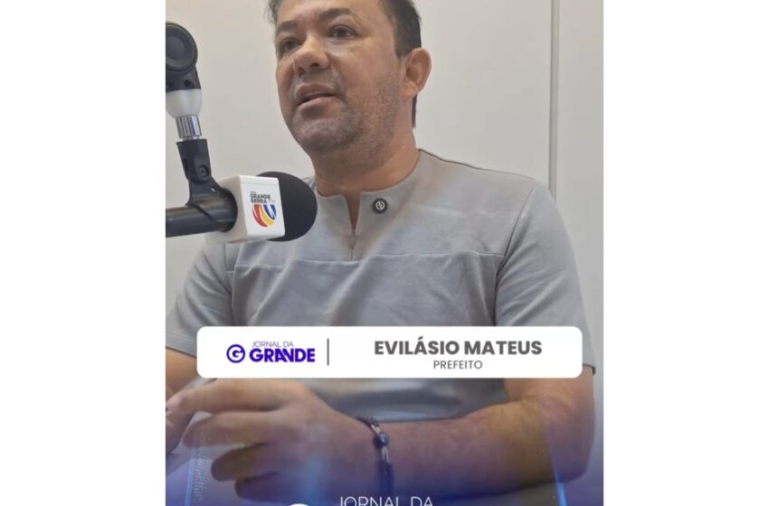 PREFEITO EVILÁSIO MATEUS FALA SOBRE AÇÕES E SERVIÇOS DA SUA GESTÃO NOS PRIMEIROS TRÊS MESES