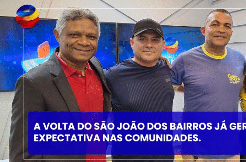 Volta do São João dos Bairros gera expectativa na população