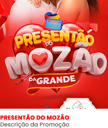 PRESENTÃO DO MOZÃO Descrição da Promoção